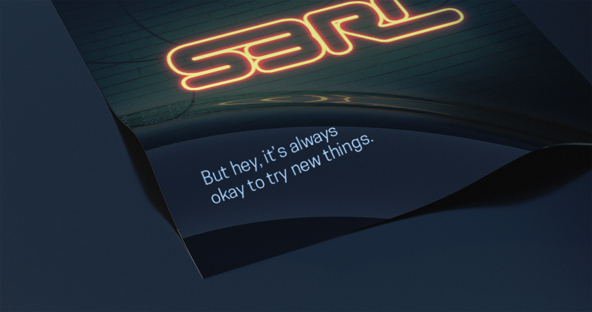 3D render of a warped, dark, metallic page placed against a dark, metallic background surface. The page reads: But hey, it’s always okay to try new things. It also features neon signage typography, reading: S3RL.